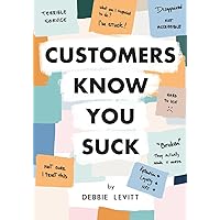 Customers Know You Suck: Actionable CX Strategies to Better Understand, Attract, and Retain Customers Customers Know You Suck: Actionable CX Strategies to Better Understand, Attract, and Retain Customers Paperback Kindle Audible Audiobook Hardcover