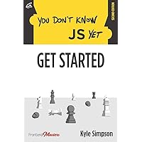 You Don't Know JS Yet: Get Started You Don't Know JS Yet: Get Started Paperback Kindle