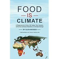 Food Is Climate: A Response to Al Gore, Bill Gates, Paul Hawken, and the Conventional Narrative on Climate Change Food Is Climate: A Response to Al Gore, Bill Gates, Paul Hawken, and the Conventional Narrative on Climate Change Paperback Kindle Audible Audiobook