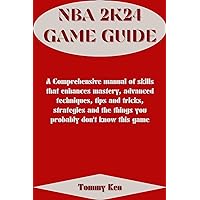 NBA 2K24 GAME GUIDE : A Comprehensive manual of skills that enhances mastery, advanced techniques, tips and tricks, strategies and the things you probably don't know this game (Ken game guides) NBA 2K24 GAME GUIDE : A Comprehensive manual of skills that enhances mastery, advanced techniques, tips and tricks, strategies and the things you probably don't know this game (Ken game guides) Kindle Hardcover Paperback