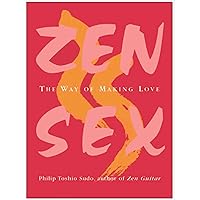 Zen Sex: The Way of Making Love Zen Sex: The Way of Making Love Kindle Hardcover Paperback