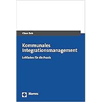 Kommunales Integrationsmanagement: Leitfaden für die Praxis (German Edition) Kommunales Integrationsmanagement: Leitfaden für die Praxis (German Edition) Kindle Paperback