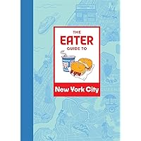 The Eater Guide to New York City (Eater City Guide) The Eater Guide to New York City (Eater City Guide) Paperback Kindle