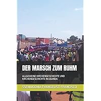 DER MARSCH ZUM RUHM: ALLGEMEINE KIRCHENGESCHICHTE UND KIRCHENGESCHICHTE IN UGANDA (German Edition) DER MARSCH ZUM RUHM: ALLGEMEINE KIRCHENGESCHICHTE UND KIRCHENGESCHICHTE IN UGANDA (German Edition) Kindle Paperback