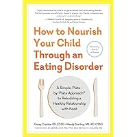 How to Nourish Your Child Through an Eating Disorder: A Simple, Plate-by-Plate Approach® to Rebuilding a Healthy Relationship with Food How to Nourish Your Child Through an Eating Disorder: A Simple, Plate-by-Plate Approach® to Rebuilding a Healthy Relationship with Food Paperback Audible Audiobook Kindle MP3 CD