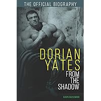 Dorian Yates: From the Shadow: Official Biography