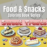 Food and Snacks Coloring Book Series: Sweet Treats - Bold and Easy Food Coloring Book for Adults, Kids, & Teens with Pies, Cakes, Ice Cream, Candy, and more! (Food & Snacks Coloring Book Series)