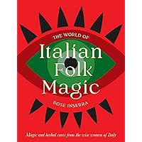The World of Italian Folk Magic: Magical and herbal cures from the wise women of Italy The World of Italian Folk Magic: Magical and herbal cures from the wise women of Italy Hardcover Kindle