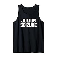 Julius Seizure - Funny Saying Sarcastic Novelty Epilepsy Tank Top
