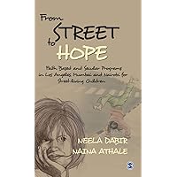 From Street to Hope: Faith Based and Secular Programs in Los Angeles, Mumbai and Nairobi for Street Living Children From Street to Hope: Faith Based and Secular Programs in Los Angeles, Mumbai and Nairobi for Street Living Children Hardcover