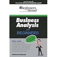 Business Analysis For Beginners: Jump-Start Your BA Career in Four Weeks Business Analysis For Beginners: Jump-Start Your BA Career in Four Weeks Kindle Paperback