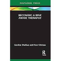 Becoming a Kink Aware Therapist Becoming a Kink Aware Therapist Paperback Kindle Hardcover