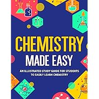 Chemistry Made Easy: An Illustrated Study Guide For Students To Easily Learn Chemistry Chemistry Made Easy: An Illustrated Study Guide For Students To Easily Learn Chemistry Paperback Kindle Spiral-bound Hardcover