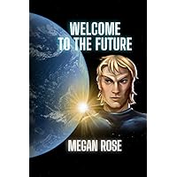 Welcome to the Future: An Alien Abduction, A Galactic War and the Birth of a New Era Welcome to the Future: An Alien Abduction, A Galactic War and the Birth of a New Era Paperback Kindle