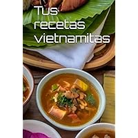 Tus recetas vietnamitas (Spanish Edition) Tus recetas vietnamitas (Spanish Edition) Hardcover Paperback