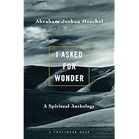 I Asked for Wonder: A Spiritual Anthology I Asked for Wonder: A Spiritual Anthology Paperback
