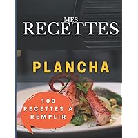 Mes recettes Plancha: 100 Fiches à remplir pour avoir votre propre livre de recettes plancha maison (French Edition)