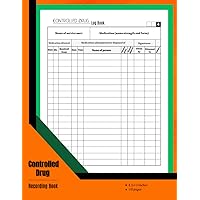 Controlled Drug Recording Book: Restricted Medicine Log Journal, Scheduled Controlled Drug Register For Nursing, Pharmacies, Hospitals, Controlled Substance Log Book