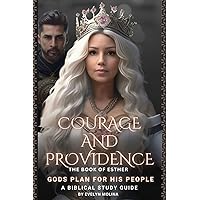 COURAGE AND PROVIDENCE: GODS PLAN FOR HIS PEOPLE: A biblical Study guide, ESTHER