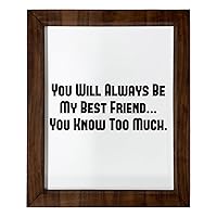 Los Drinkware Hermanos You Will Always Be My Best Friend... You Know Too Much. - Funny Decor Sign Wall Art In Full Print With Wood Frame, 14X17