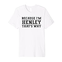 Because I'm Henley That's Why Henley Name Premium T-Shirt