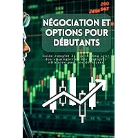 Négociation et options pour débutants: Guide complet du day trading avec des stratégies et des tactiques efficaces pour les débutants (French Edition)