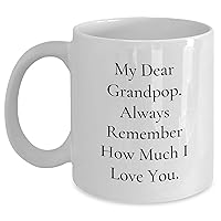 Unique Mother's Day Unique Gifts for Grandpop - White Ceramic Coffee Mug - Inspirational Gifts from Grandchildren with Quote - My Dear Grandpop. Always Remember How Much I Love You.