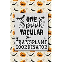 One Spooktacular Transplant Coordinator: Transplant Coordinator Gifts Lined Notebook / Halloween Notebook Gift For Transplant Coordinator / Happy ... & Men, 120 Pages, 6x9 Inches, Matte Finish
