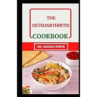 The Osteoarthritis Cookbook: Discover Several Bone and Joint Healing Recipes To Relieve Osteoarthritis (meals with images) The Osteoarthritis Cookbook: Discover Several Bone and Joint Healing Recipes To Relieve Osteoarthritis (meals with images) Hardcover Paperback