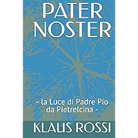 PATER NOSTER: - la Luce di Padre Pio da Pietrelcina - (Italian Edition) PATER NOSTER: - la Luce di Padre Pio da Pietrelcina - (Italian Edition) Hardcover