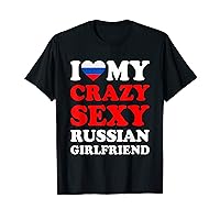 I love My Crazy Sexy Russian Girlfriend Funny T-Shirt