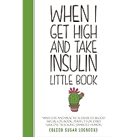 When I Get High and Take Insulin Little Book: Mini Cute and Practical Diabetes Blood Sugar Log Book, Perfect For Daily Glucose Tracking (Diabetes Humor)