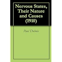 Nervous States, Their Nature and Causes (1910) Nervous States, Their Nature and Causes (1910) Kindle Hardcover Paperback