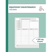 Equipment Maintenance Log Book: Log Index Included / Comprehensive Tracker with More than 100 Sheets for Recording Repairs, Service, and Daily ... such as Office, Vehicles, Home, and More.