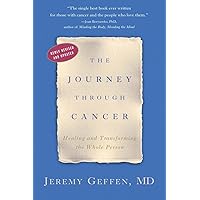 The Journey Through Cancer: Healing and Transforming the Whole Person The Journey Through Cancer: Healing and Transforming the Whole Person Paperback Kindle