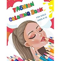 Fashion Coloring Book For Girls Ages 8-12: Featuring cute outfits, fun, trendy, and unique designs inspired by red carpet glamour. Coloring pages ... and concentration training for children
