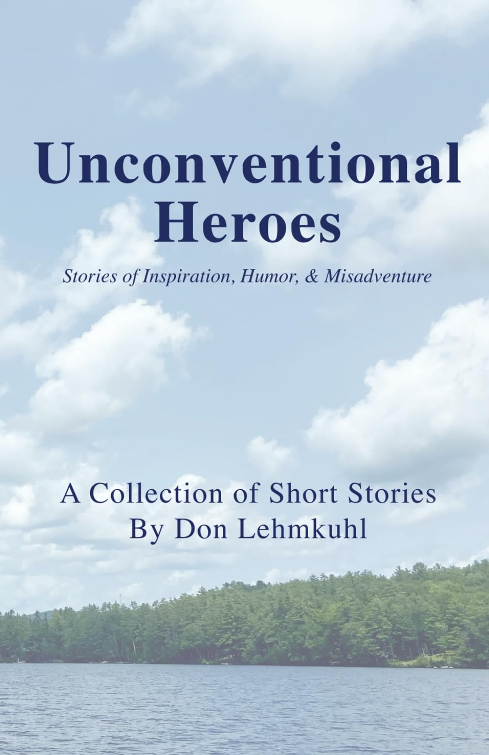 Unconventional Heroes: Stories of Inspiration, Humor & Misadventure