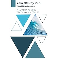 Your 90 Day Run: Fill Your Funnel | Track Your Results | Grow Your Business