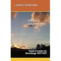Wilhelm Gagelmann: Pastor in Lutter am Barenberge 1907-1937 (German Edition) Wilhelm Gagelmann: Pastor in Lutter am Barenberge 1907-1937 (German Edition) Paperback