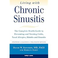 Living with Chronic Sinusitis: A Patient's Guide to Sinusitis, Nasal Allegies, Polyps and their Treatment Options Living with Chronic Sinusitis: A Patient's Guide to Sinusitis, Nasal Allegies, Polyps and their Treatment Options Paperback