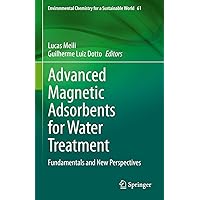 Advanced Magnetic Adsorbents for Water Treatment: Fundamentals and New Perspectives (Environmental Chemistry for a Sustainable World Book 61) Advanced Magnetic Adsorbents for Water Treatment: Fundamentals and New Perspectives (Environmental Chemistry for a Sustainable World Book 61) Kindle Hardcover Paperback