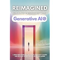 Reimagined: Building Products with Generative AI Reimagined: Building Products with Generative AI Paperback Kindle