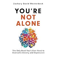 You're Not Alone: The Only Book You'll Ever Need to Overcome Anxiety and Depression You're Not Alone: The Only Book You'll Ever Need to Overcome Anxiety and Depression Paperback Kindle
