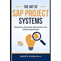 SAP Project Systems Business Example Scenarios and MCQs Explained: Comprehensive Guide with Detailed Solutions SAP Project Systems Business Example Scenarios and MCQs Explained: Comprehensive Guide with Detailed Solutions Paperback Kindle