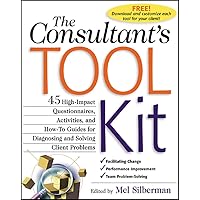 The Consultant's Toolkit: High-Impact Questionnaires, Activities and How-to Guides for Diagnosing and Solving Client Problems The Consultant's Toolkit: High-Impact Questionnaires, Activities and How-to Guides for Diagnosing and Solving Client Problems Paperback Kindle Hardcover