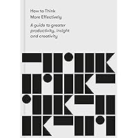 How to Think More Effectively: A guide to greater productivity, insight and creativity How to Think More Effectively: A guide to greater productivity, insight and creativity Paperback Audible Audiobook Kindle