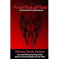 Beyond Flesh and Blood: The Ultimate Guide To Angels and Demons Beyond Flesh and Blood: The Ultimate Guide To Angels and Demons Paperback Kindle