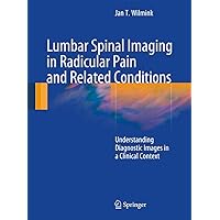 Lumbar Spinal Imaging in Radicular Pain and Related Conditions: Understanding Diagnostic Images in a Clinical Context Lumbar Spinal Imaging in Radicular Pain and Related Conditions: Understanding Diagnostic Images in a Clinical Context Paperback Kindle Hardcover