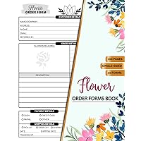 Flower Order Forms Book: Florist Client Order Tracker For Business & Online Use | Flower Shop Business Planner | 100 Pages 50 Forms, Single-Sided