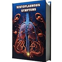 Histoplasmosis Symptoms: Learn about the symptoms of histoplasmosis, a fungal infection caused by inhaling spores. Discover the signs and when to seek medical attention. Histoplasmosis Symptoms: Learn about the symptoms of histoplasmosis, a fungal infection caused by inhaling spores. Discover the signs and when to seek medical attention. Paperback